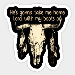 He's Gonna Take Me Home Lord, With My Boots On Love Music Bull-Skull Sticker